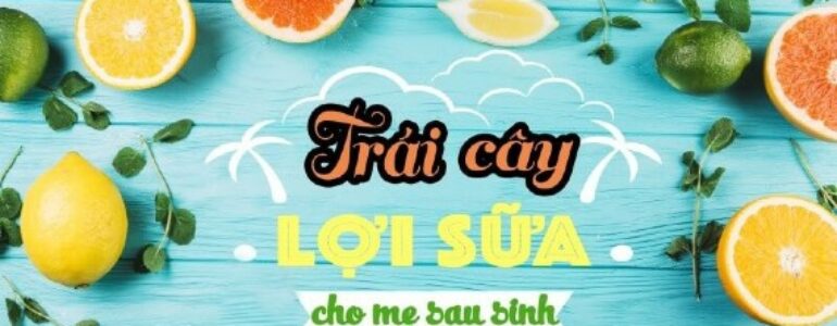 Mẹ Sau Sinh Ăn Được Quả Gì? 15 Loại Trái Cây Lợi Sữa Mẹ - Chiaki