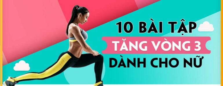 10 bài tập tăng vòng 3 cho nữ giúp mông cong vút cực kỳ quyến rũ