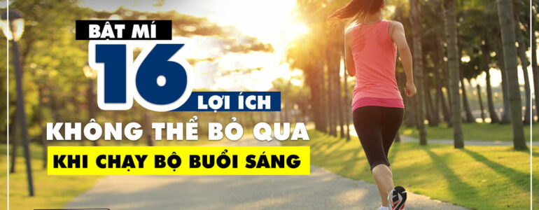 Chạy bộ buổi sáng có tốt không? Lợi ích mà nó mang lại là gì?