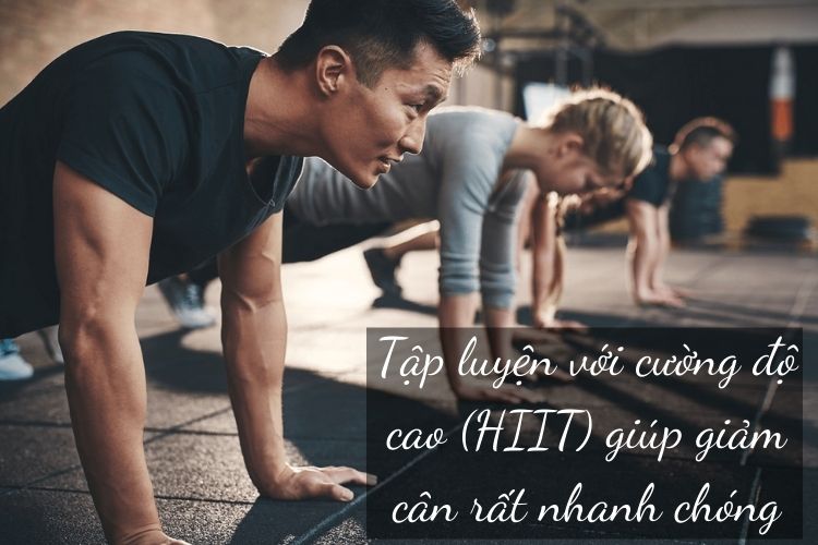 Tập luyện với cường độ cao (HIIT) giúp giảm cân rất nhanh chóng