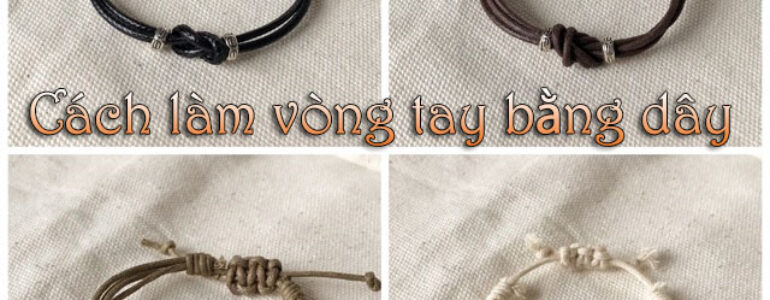 9 cách làm vòng tay bằng dây siêu đẹp và mang lại may mắn