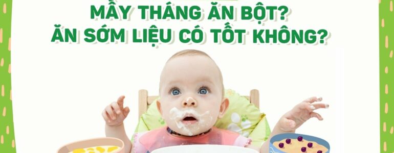 Trẻ sơ sinh mấy tháng ăn bột? Ăn sớm liệu có tốt không? - Fitobimbi