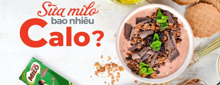 SỮA MILO BAO NHIÊU CALO? UỐNG NHIỀU CÓ BÉO KHÔNG?