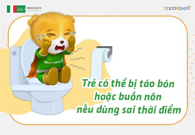 Trẻ có thể bị táo bón hoặc buồn nôn nếu dùng sai thời điểm