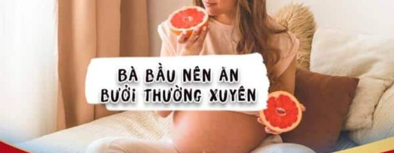 [GIẢI ĐÁP] THẮC MẮC thai kỳ: Bà bầu ăn bưởi có tốt không?