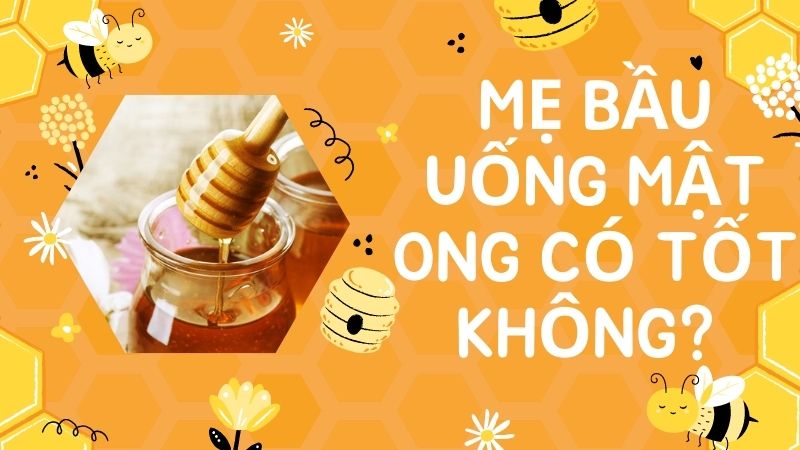 Mẹ bầu uống mật ong có tốt không?