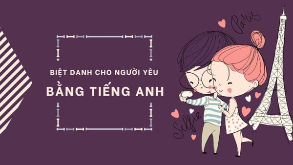 Biệt danh cho người yêu bằng Tiếng Anh có gì đặc biệt?