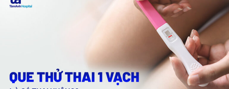 Que thử thai 1 vạch có thai không? Vì sao que 1 vạch vẫn có thai?