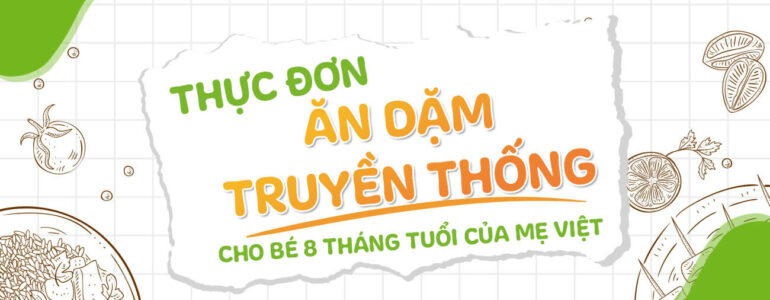 Thực đơn ăn dặm truyền thống cho bé 8 tháng tuổi của Mẹ Việt