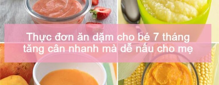 Thực đơn ăn dặm cho bé 7 tháng tăng cân nhanh mà dễ nấu cho mẹ