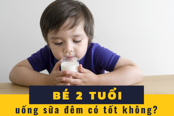 Trẻ uống sữa ban đêm có tốt không, Bé 2 tuổi uống sữa đêm, Có nên cho trẻ sơ sinh uống sữa ban đêm, Có nên cho trẻ uống sữa tươi ban đêm, Uống sữa vào ban đêm có tăng cân, Cho trẻ uống sữa đúng cách, Có nên cho trẻ uống sữa khi đang ngủ, Be không chịu uống sữa ban đêm, Be uống sữa ban đêm có hấp thụ không, Pha sữa đêm cho be