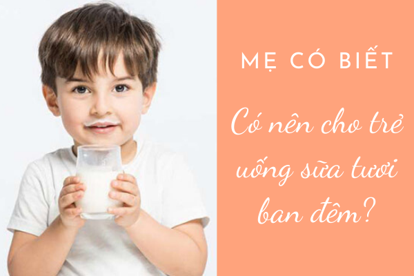 Trẻ uống sữa ban đêm có tốt không, Bé 2 tuổi uống sữa đêm, Có nên cho trẻ sơ sinh uống sữa ban đêm, Có nên cho trẻ uống sữa tươi ban đêm, Uống sữa vào ban đêm có tăng cân, Cho trẻ uống sữa đúng cách, Có nên cho trẻ uống sữa khi đang ngủ, Be không chịu uống sữa ban đêm, Be uống sữa ban đêm có hấp thụ không, Pha sữa đêm cho be